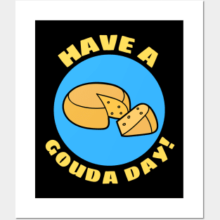 Have a Gouda Day | Gouda Pun Posters and Art